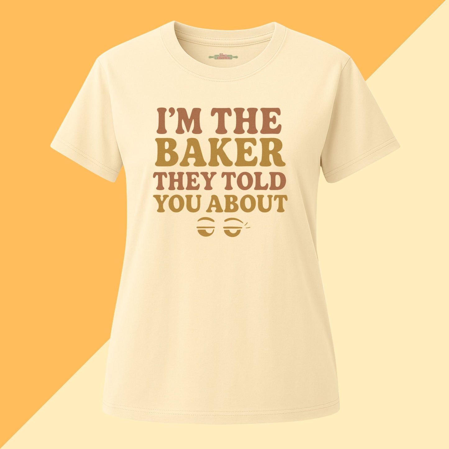 I'm The Baker They Told You About Tee