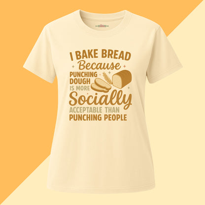 I Bake Bread Because Tee
