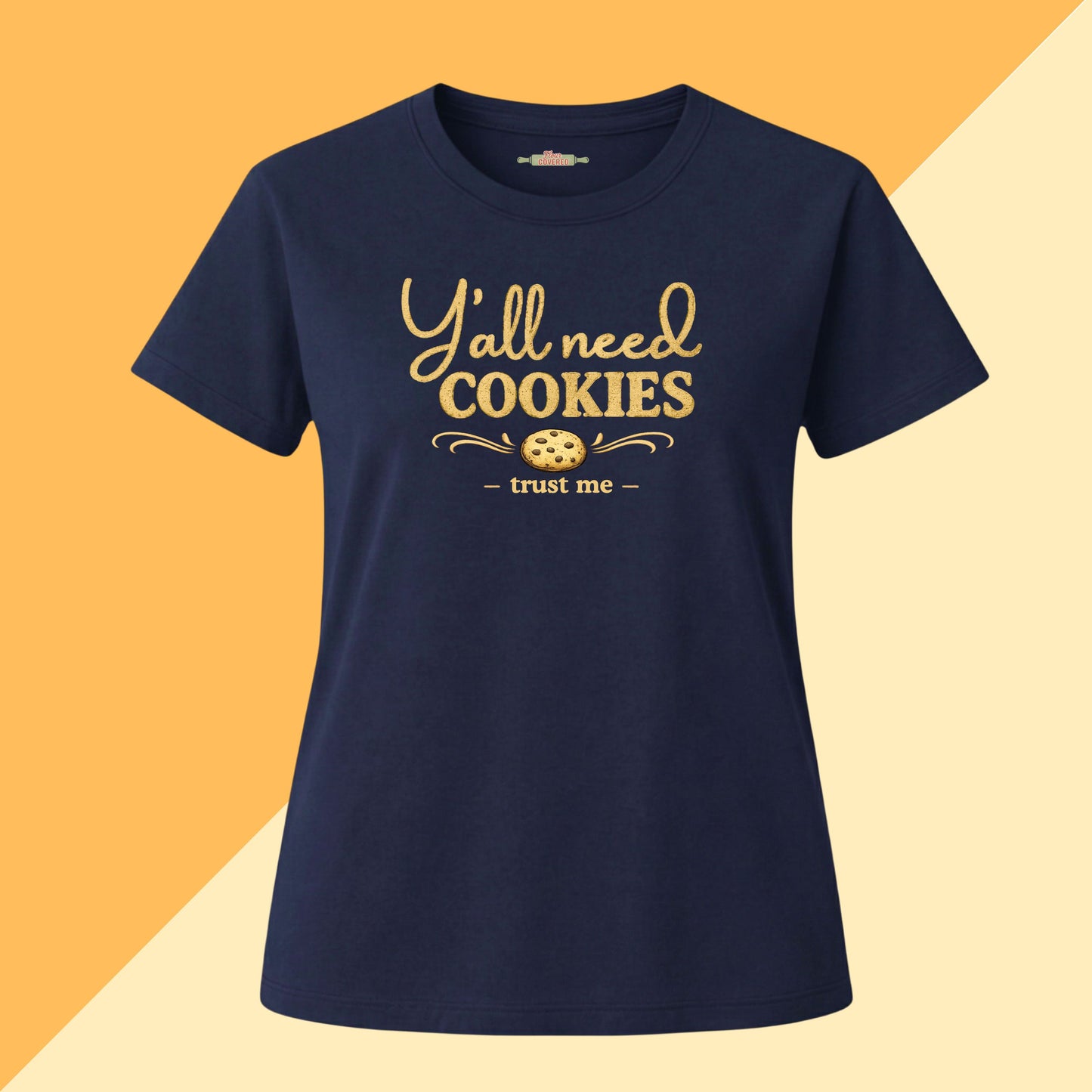 Y'all Need Cookies — Trust Me Tee