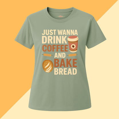 Just Wanna Drink Coffee and Bake Bread Tee