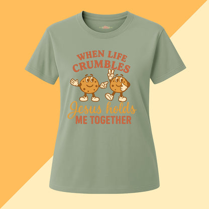 When Life Crumbles Jesus Holds Me Together Tee