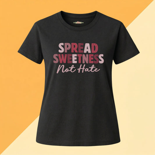 Spread Sweetness Not Hate Tee