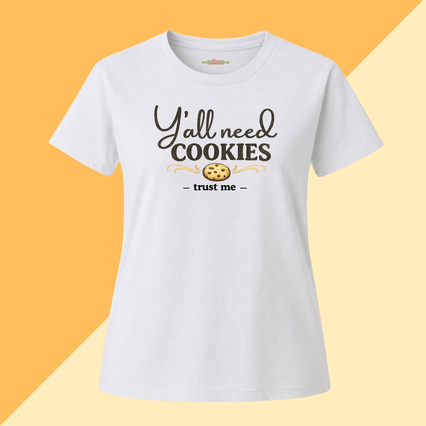 Y'all Need Cookies — Trust Me Tee