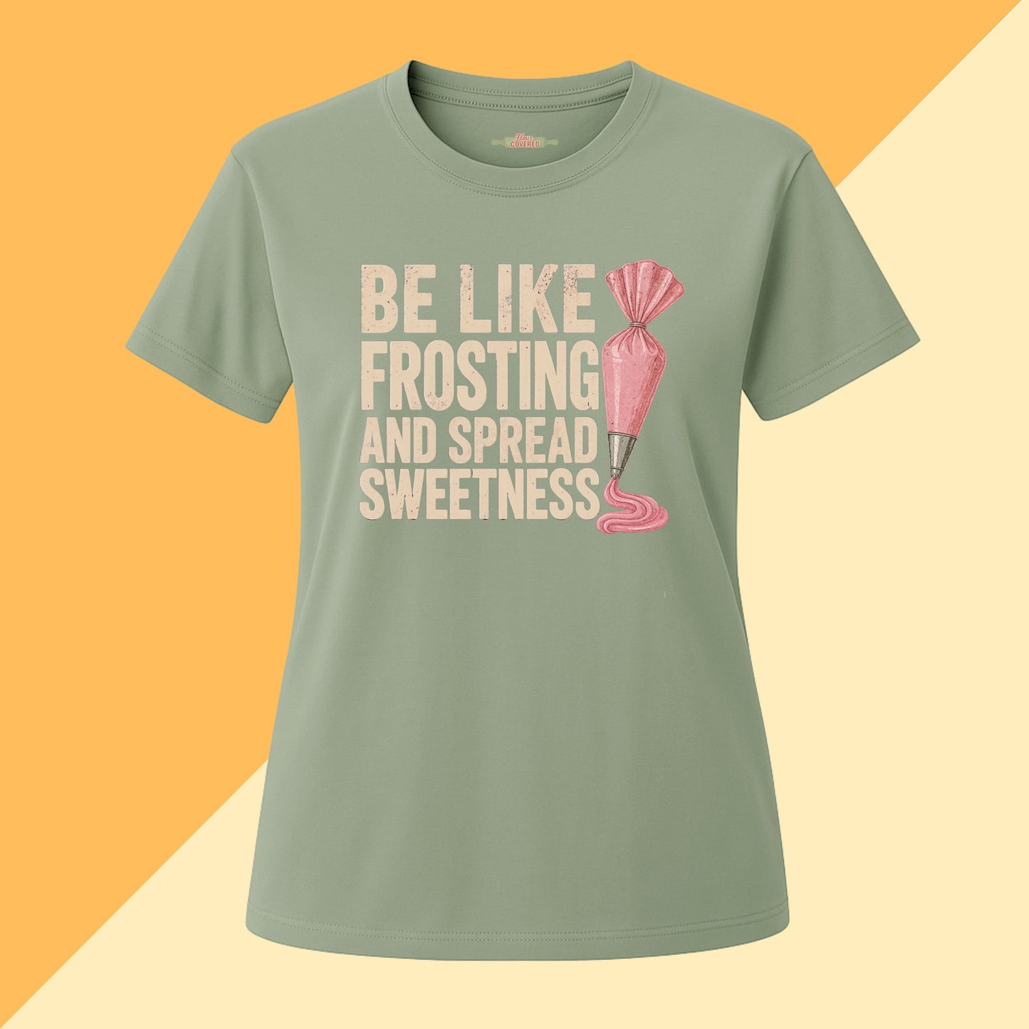 Be Like Frosting and Spread Sweetness Baking Tee